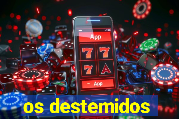 os destemidos